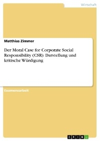 Der Moral Case for Corporate Social Responsibility (CSR). Darstellung und kritische Würdigung - Matthias Zimmer