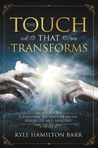 Touch That Transforms -  Kyle Hamilton Barr