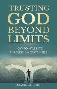 Trusting God Beyond Limits - Juliana Gardiner