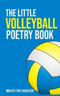 Little Volleyball Poetry Book -  Walter the Educator