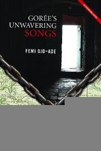 Goree's Unwavering Songs - Femi Ojo-Ade