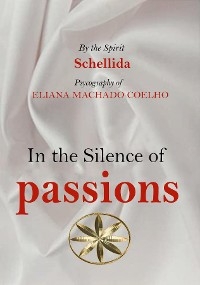 IN THE SILENCE OF PASSIONS -  Eliana Machado Coelho,  By the Spirit Schellida