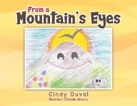 From a Mountain's Eyes - Cindy Duval