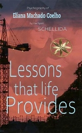 LESSONS THAT LIFE PROVIDES - Eliana Machado Coelho, By the Spirit Schellida