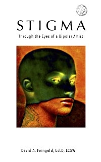 Stigma - Through the Eyes of a Bipolar Artist -  David A. Feingold