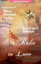 NO RULES TO LOVE -  Eliana Machado Coelho,  By the Spirit Schellida