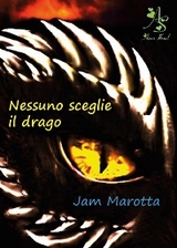 Nessuno sceglie il drago - Jam Marotta