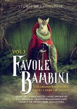 Favole per Bambini Una grande raccolta di favole e fiabe fantastiche. (Vol.3) - Meravigliose Storie