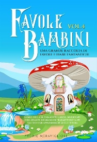 Favole per Bambini Una grande raccolta di favole fantastiche (Vol.4) - Meravigliose Storie