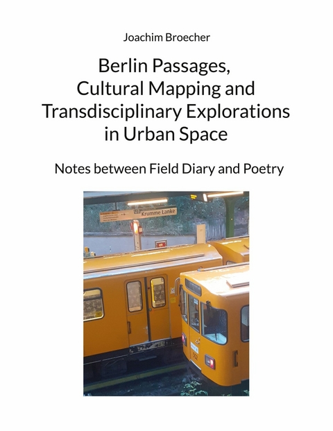 Berlin Passages, Cultural Mapping and Transdisciplinary Explorations in Urban Space -  Joachim Broecher