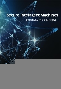 Secure Intelligent Machines - Joel D Yonts