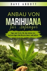 Anbau von Marihuana für Anfänger -  Dave Abbott