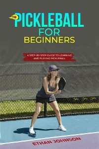 PICKLEBALL FOR BEGINNERS -  Ethan Johnson