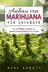 Anbau von Marihuana für Anfänger -  Dave Abbott