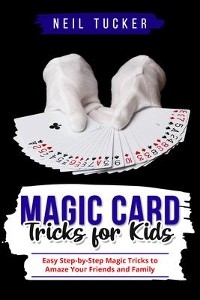 MAGIC CARD TRICKS FOR KIDS -  Neil Tucker