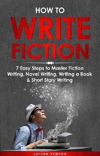 How to Write Fiction -  Jaiden Pemton