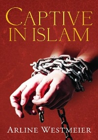 Captive in Islam -  Arline Westmeier