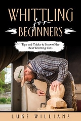 WHITTLING  FOR  BEGINNERS - Luke Williams