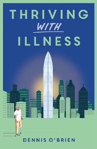 Thriving With Illness -  Dennis O'Brien