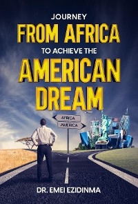 Journey from Africa to Achieve the American Dream - Emei Ezidinma