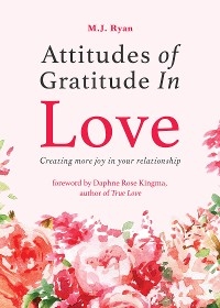 Attitudes of Gratitude in Love - M.J. Ryan