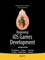 Beginning IOS Games Development - Bakhirev, Peter; Cabrera, P.J.; Smith, Ben; Wing, Eric; Fisher, Mitchell