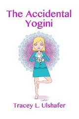 The Accidental Yogini - Tracey L. Ulshafer