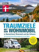 Traumziele mit  dem Wohnmobil in Deutschland, Österreich und der Schweiz - Camping Urlaub mit unterschätzten Reisezielen planen - Michael Hennemann