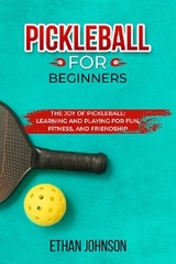 PICKLEBALL FOR BEGINNERS: The Joy of Pickleball -  Ethan Johnson