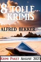 8 Tolle Krimis August 2023: Krimi Paket - Alfred Bekker