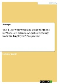 The 4-Day Workweek and its Implications for Work-Life Balance. A Qualitative Study from the Employees' Perspective