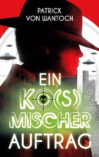 Ein ko(s)mischer Auftrag - Patrick von Wantoch