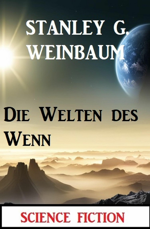 Die Welten des Wenn: Science Fiction -  Stanley G. Weinbaum