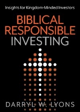 Biblical Responsible Investing - Darryl W. Lyons