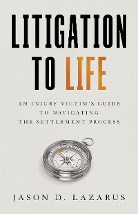 Litigation to Life -  Jason D. Lazarus