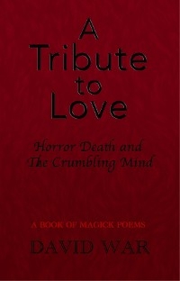 A Tribute To Love Horror Death And The Crumbling Mind - David War