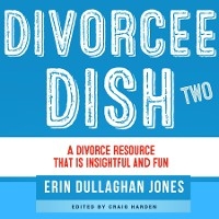 Divorcee Dish TWO -  Erin Dullaghan Jones