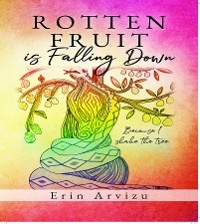 Rotten Fruit is Falling Down - Erin Arvizu