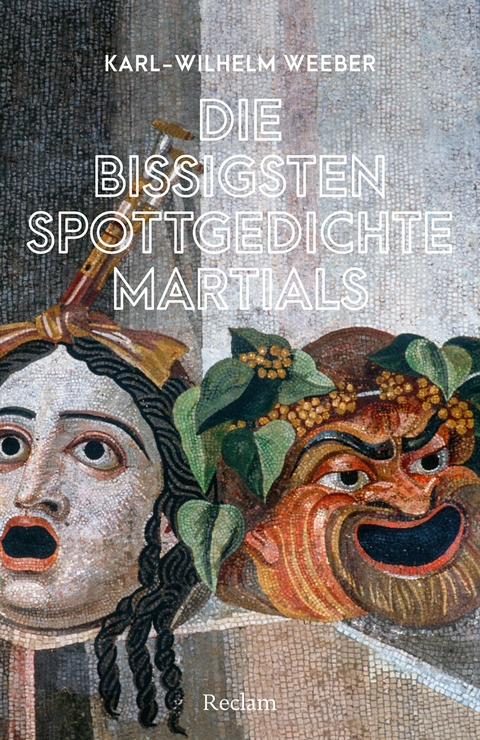 Die bissigsten Spottgedichte Martials -  Karl-Wilhelm Weeber