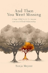 And Then You Went Missing -  Sonja C Meyrer