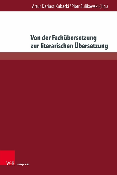 Von der Fachübersetzung zur literarischen Übersetzung -  Artur Dariusz Kubacki,  Piotr Sulikowski