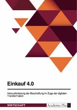 Einkauf 4.0. Herausforderung der Beschaffung im Zuge der digitalen Transformation