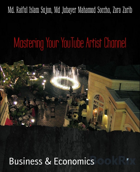 Mastering Your YouTube Artist Channel - Md Jubayer Mahamud Soccho, Md. Raiful Islam Sujon, Zara Zarib