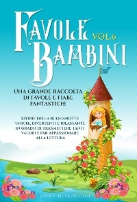 Favole per Bambini Una grande raccolta di favole e fiabe fantastiche. (Vol.6) - Meravigliose Storie