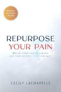 Repurpose Your Pain -  Cecily Lachapelle