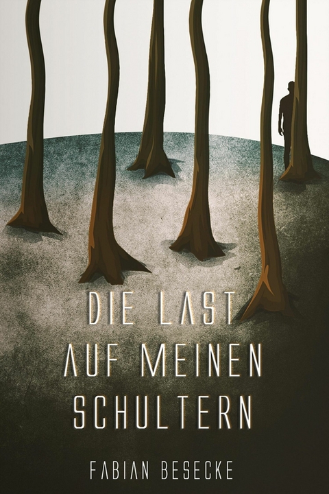 Die Last auf meinen Schultern - Fabian Besecke