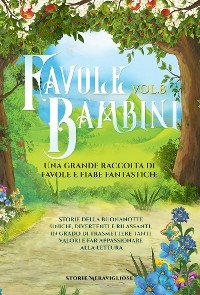 Favole per Bambini Una grande raccolta di favole e fiabe fantastiche. (Vol.8) - Meravigliose Storie