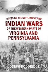 Notes on the Settlement and Indian Wars of the Western Parts of Virginia and  Pennsylvania - Joseph Doddridge