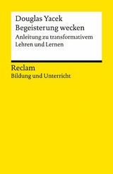 Begeisterung wecken. Anleitung zu transformativem Lehren und Lernen. Reclam Bildung und Unterricht -  Douglas Yacek