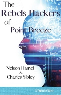 The Rebel Hackers of Point Breeze - Nelson Hamel, Charles Sibley